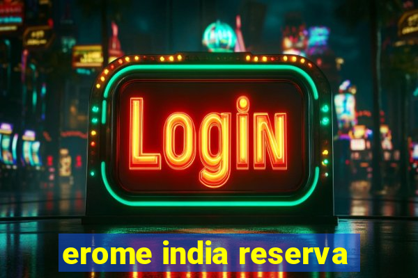 erome india reserva